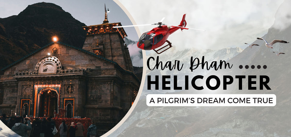 Char Dham Helicopter Service : A Pilgrim’s Dream Come True
