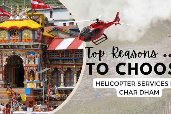 Top Reasons to Choose Helicopter Services for Char Dham